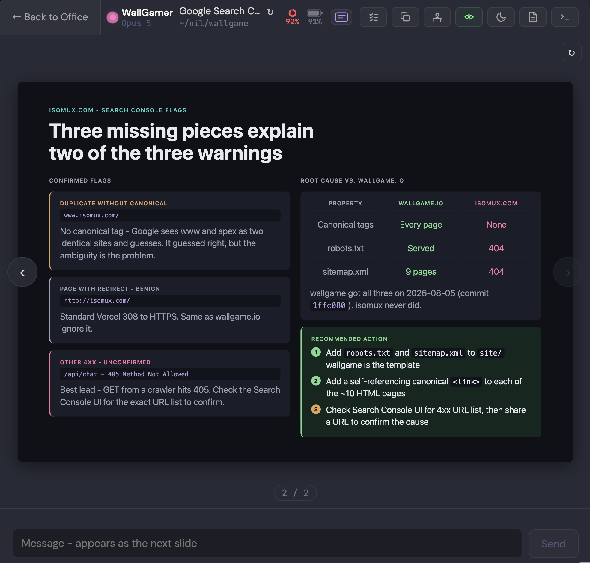 An isomux conversation in slide mode. The agent's turn is rendered as a full slide titled 'Three missing pieces explain two of the three warnings', with a 'Confirmed flags' column of three findings on the left, a comparison table of wallgame.io against isomux.com on the right, and a green 'Recommended action' panel listing three numbered steps. A '2 / 2' pager sits underneath, and the composer placeholder reads 'Message, appears as the next slide'
